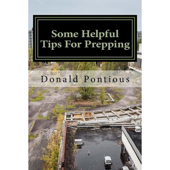 Some Helpful Tips for Prepping: Aka Shtf Prepping