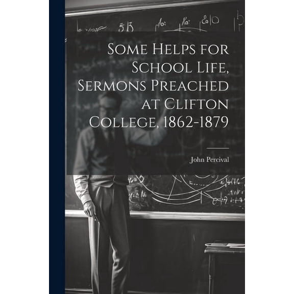 Some Helps for School Life, Sermons Preached at Clifton College, 1862-1879, (Paperback)