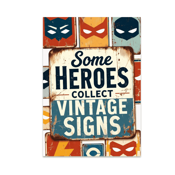 Some Heroes Collect Vintage Signs - Superhero Art Enthusiast - 13x19 Poster Print