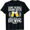 thumbnail image 1 of Some Heroes Drink Beer While They Are Brewing More Home Brew T-Shirt, 1 of 5