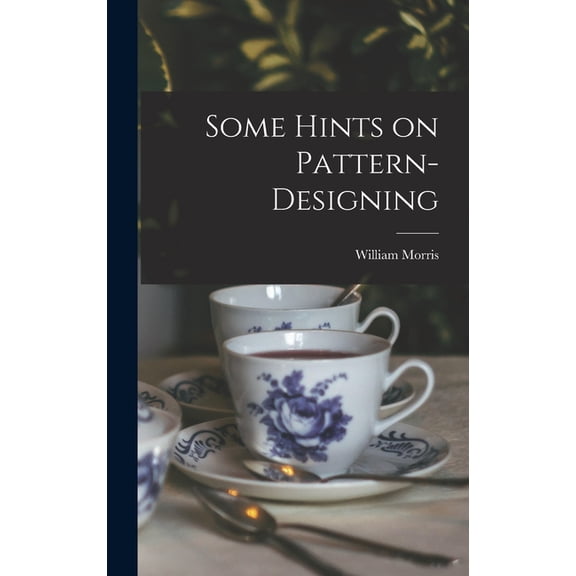 Some Hints on Pattern-designing, (Hardcover)