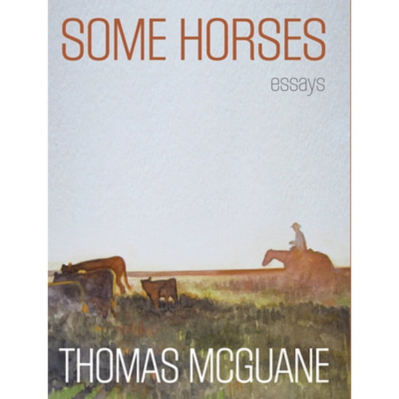 Pre-Owned Some Horses: Essays (Hardcover) by Thomas McGuane