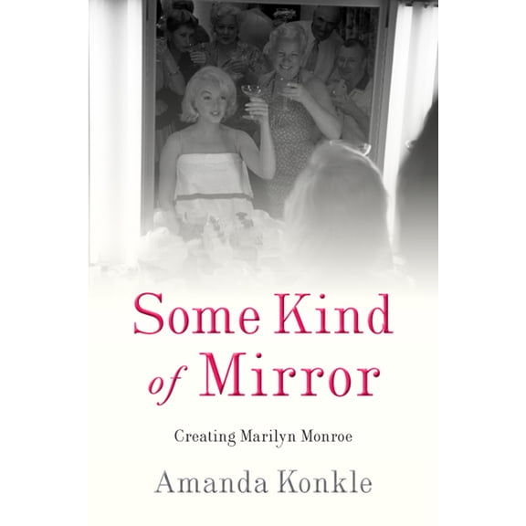 Some Kind of Mirror : Creating Marilyn Monroe (Paperback)