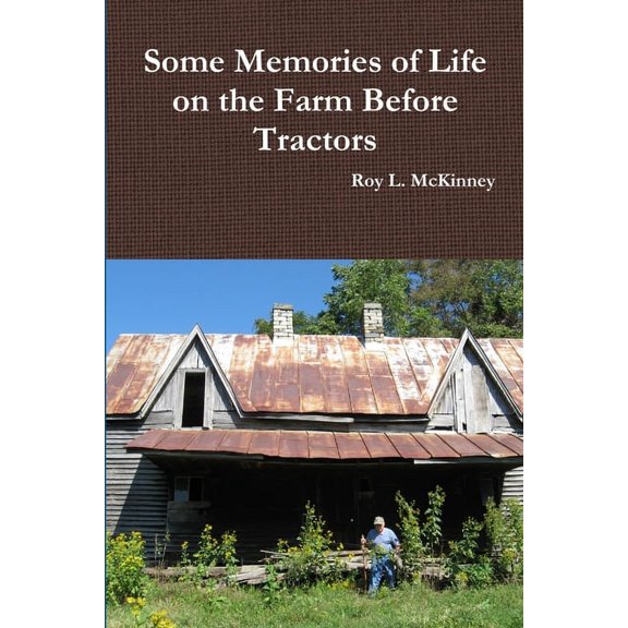 Some Memories of Life on the Farm Before Tractors, (Paperback)