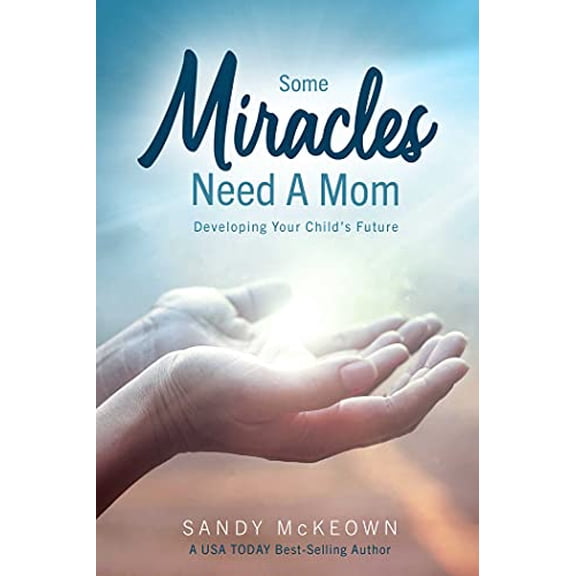 Pre-Owned Some Miracles Need a Mom: Developing Your Child's Future (Paperback) 1637351003 9781637351000