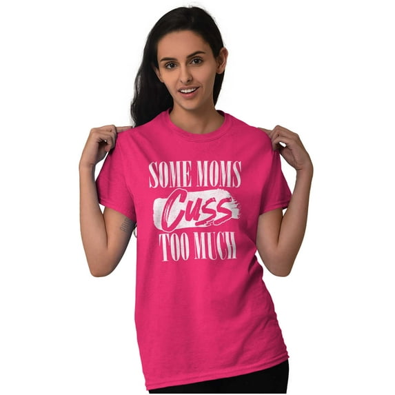 Some Moms Cuss Too Much Funny Mother Women's Graphic T Shirt Tees Brisco Brands S