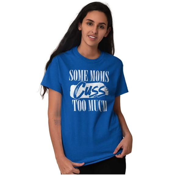 Some Moms Cuss Too Much Funny Mother Women's Graphic T Shirt Tees Brisco Brands X