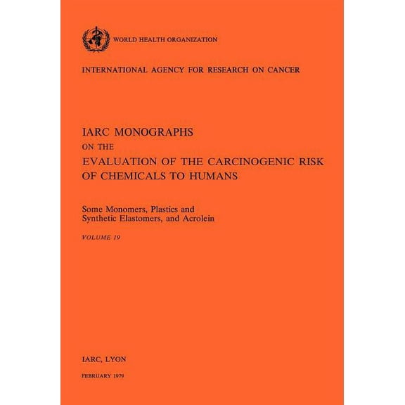 Some Monomers, Plastics and Synthetic Elastomers, and Acrolein: IARC vol 19 (Paperback)