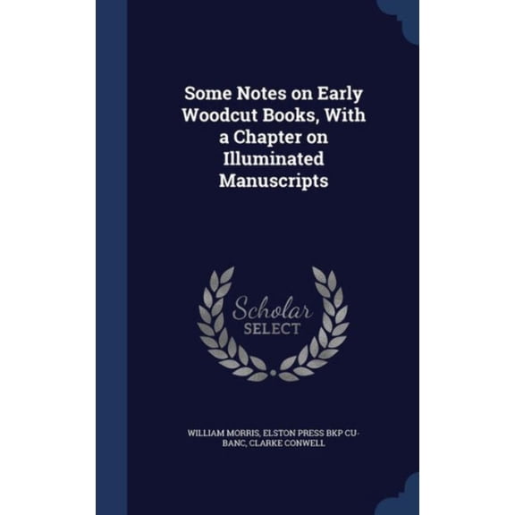 Some Notes On Early Woodcut Books, With A Chapter On Illuminated Manuscripts