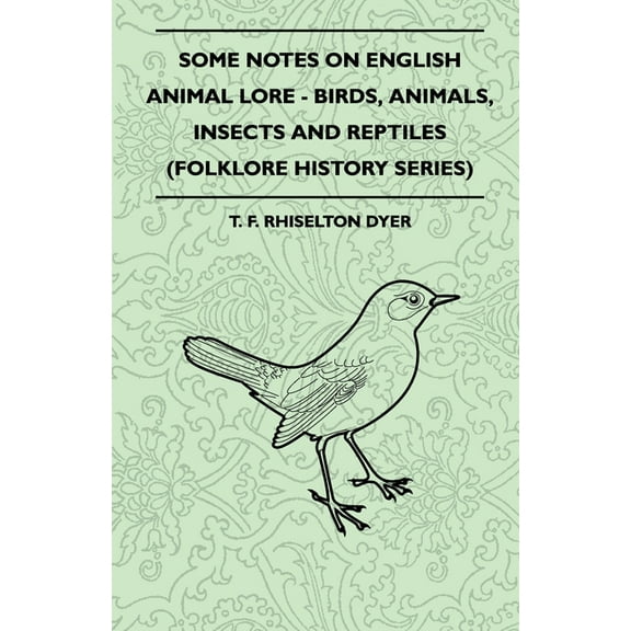 Some Notes on English Animal Lore - Birds, Animals, Insects and Reptiles (Folklore History Series), (Paperback)