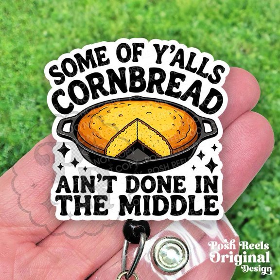Some Of Yalls Cornbread Aint Done In The Middle Badge Reel, Funny Retractable Id for Nurses, Vet Techs & Teachers, Heavy Duty
