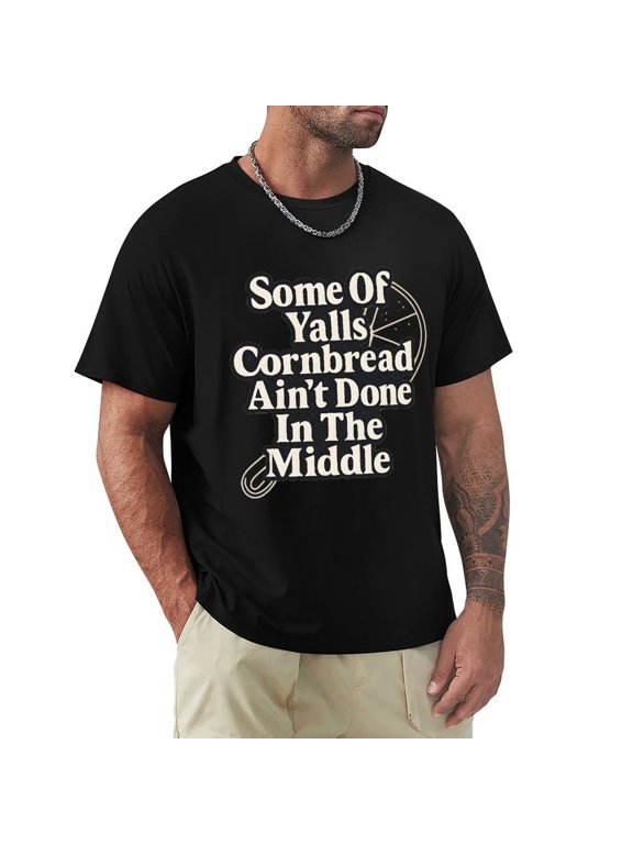 Some Of Yalls Cornbread Aint Done In The Middle Mens Short Sleeve T-Shirts Graphic Crew Neck Casual Shirt Small