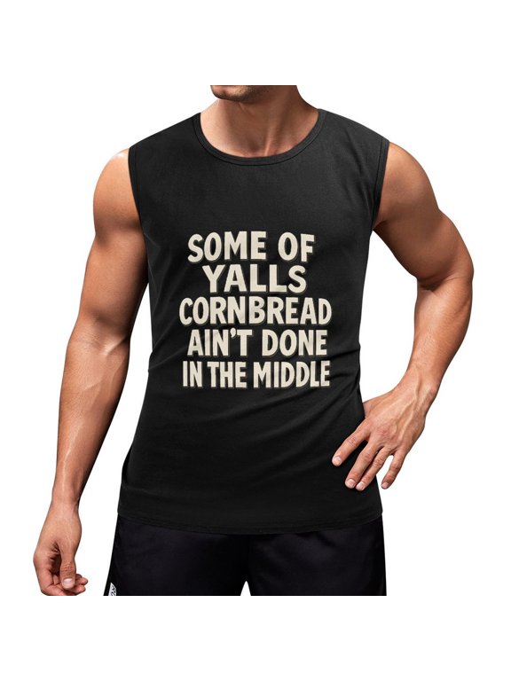 Some Of Yalls Cornbread Aint Done In The Middle Mens Tank Tops Sleeveless Shirts Cotton Tees Gym Muscle Shirts XX-Large