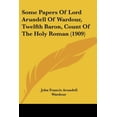 thumbnail image 1 of Some Papers Of Lord Arundell Of Wardour, Twelfth Baron, Count Of The Holy Roman (1909) (Paperback), 1 of 1