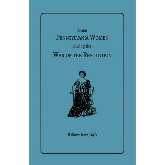 Some Pennsylvania Women During the War of the Revolution, (Paperback)