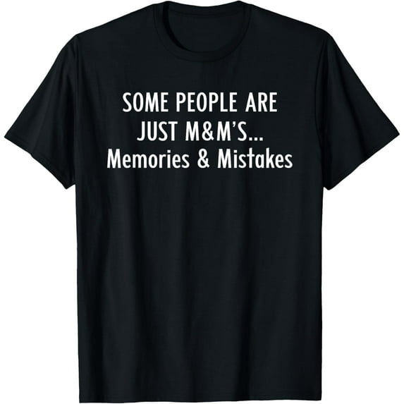 Some People Are Just M&M's Memories And Mistakes T-Shirt
