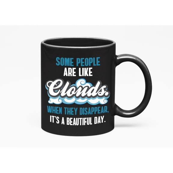 Some People Are Like Clouds. Humor, Black 11oz Ceramic Mug