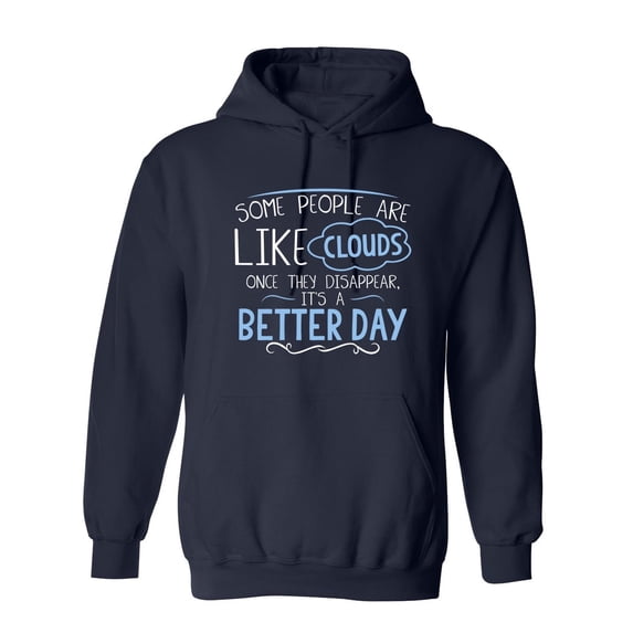 Some People Are Like Clouds Once They Disapper It's A Better Day Sarcastic Novelty Gift Idea Adult Humor Funny Men's Hoodies