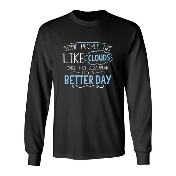 Some People Are Like Clouds Once They Disapper It's A Better Day Sarcastic Novelty Gift Idea Adult Humor Funny Men's Long Sleeve Shirts