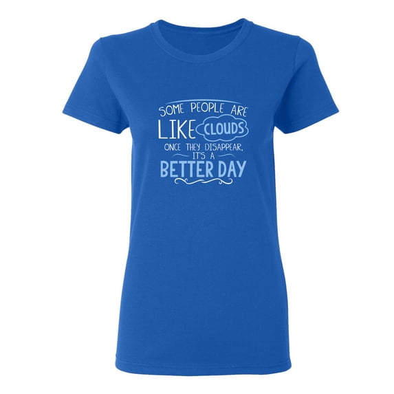 Some People Are Like Clouds Once They Disapper It's A Better Day Sarcastic Novelty Gift Idea Adult Humor Funny Women's Casual Tees