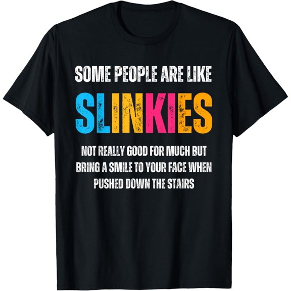 Some People Are Like Slinkies Shirt Sarcastic Quote Saying T-Shirt