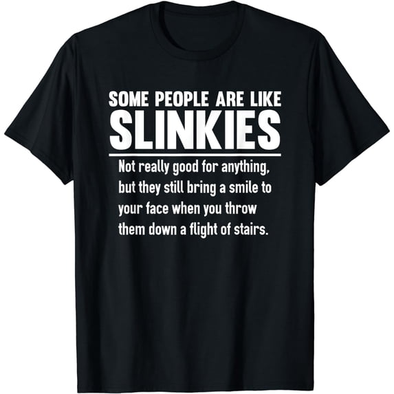 Some People Are Like Slinkies T-Shirt