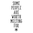thumbnail image 1 of Some People Are Worth Melting For Sign Stencil (10 mil plastic), 1 of 1