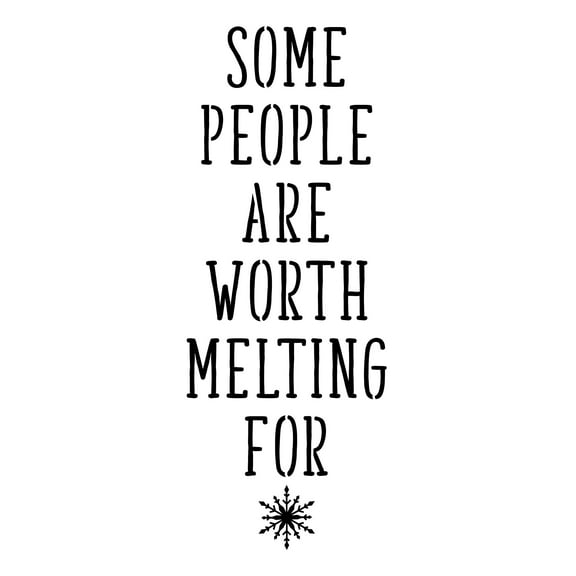 Some People Are Worth Melting For Sign Stencil (10 mil plastic)