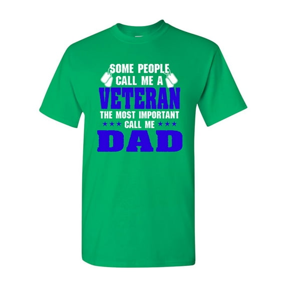Some People Call Me Veteran The Most Important Call Me Dad DT Adult T-Shirt Tee