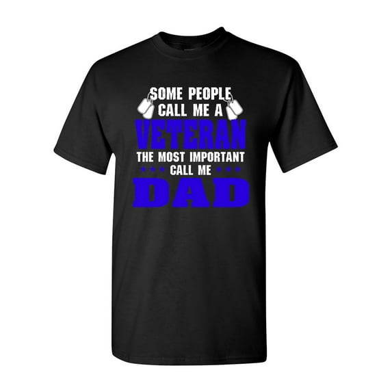 Some People Call Me Veteran The Most Important Call Me Dad DT Adult T-Shirt Tee