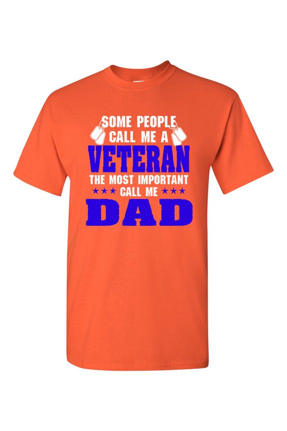 Some People Call Me Veteran The Most Important Call Me Dad DT Adult T-Shirt Tee
