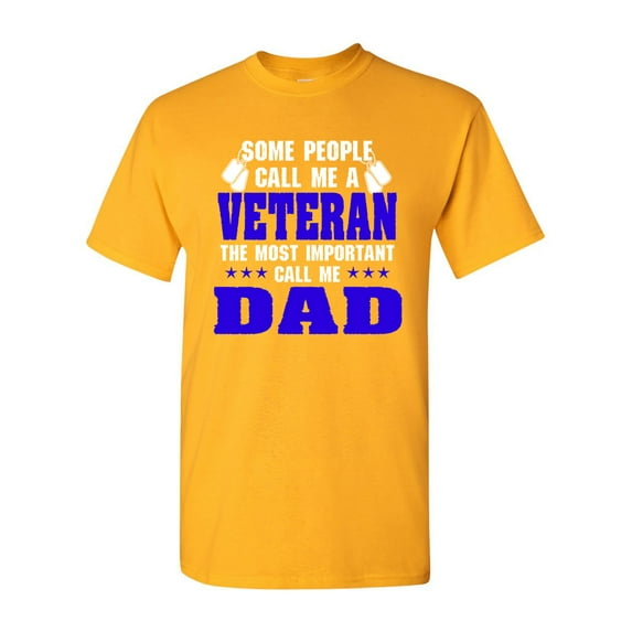 Some People Call Me Veteran The Most Important Call Me Dad DT Adult T-Shirt Tee