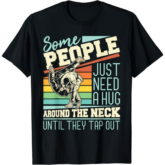 Some People Just Need A Hug - Brazilian Jiu Jitsu MMA BJJ T-Shirt