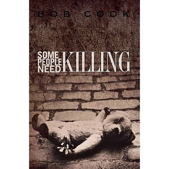 Some People Need Killing (Paperback) by Bob Cook
