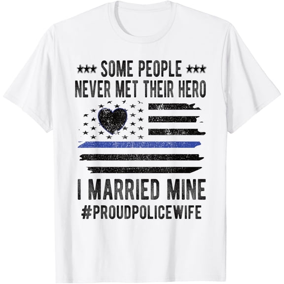 Some People Never Met Their Hero Police Wife T-ShirtMen and women, White T-shirt, size: Extra large