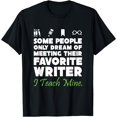 thumbnail image 1 of Some People Only Dream Of Meeting Their Favorite Writer Tee T-Shirt, 1 of 3