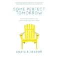 thumbnail image 1 of Some Perfect Tomorrow: True Stories of Hope in Loss, Love in Grief, and Life in Death, (Hardcover), 1 of 1