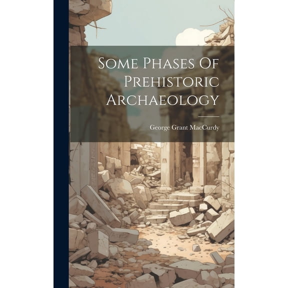 Some Phases Of Prehistoric Archaeology (Hardcover)