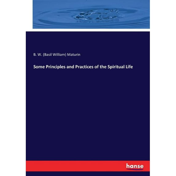 Some Principles and Practices of the Spiritual Life, (Paperback)