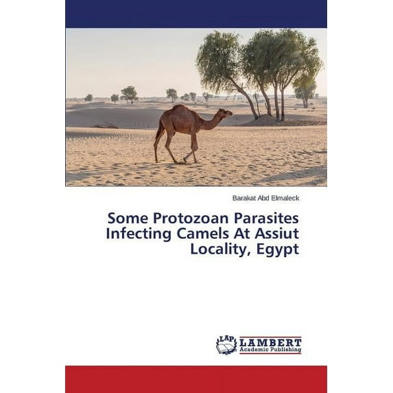 Some Protozoan Parasites Infecting Camels At Assiut Locality, Egypt (Paperback)