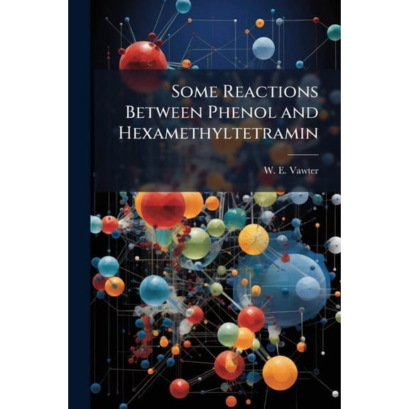 Some Reactions Between Phenol and Hexamethyltetramin, (Paperback)