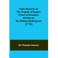 thumbnail image 1 of Some Remarks on the Tragedy of Hamlet, Prince of Denmark, Written by Mr. William Shakespeare (1736), (Paperback), 1 of 1