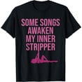 thumbnail image 1 of Some Songs Awaken My Inner Stripper T-Shirt, 1 of 3