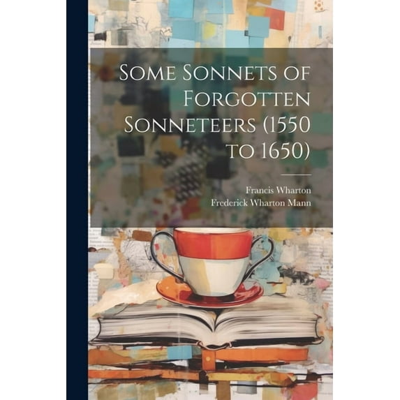 Some Sonnets of Forgotten Sonneteers (1550 to 1650) (Paperback)