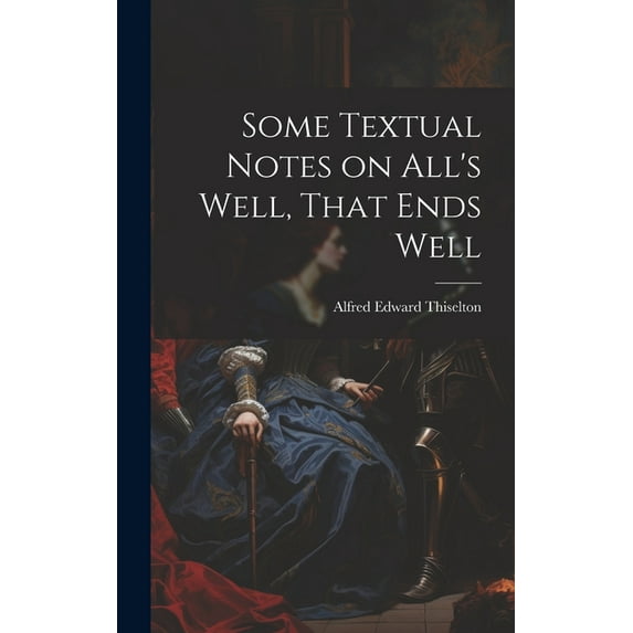 Some Textual Notes on All's Well, That Ends Well, (Hardcover)