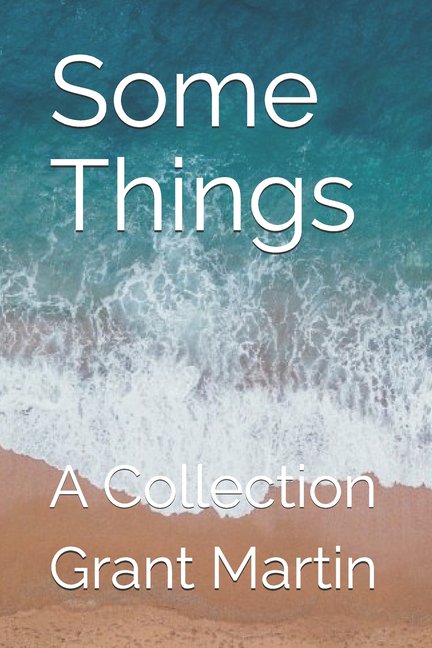 Some Things: A Collection (Paperback) by Grant C Martin