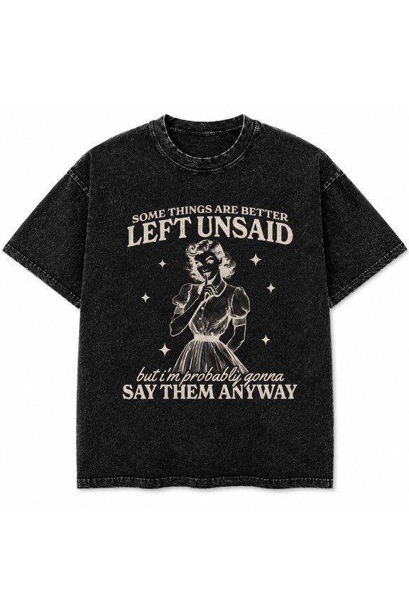 Some Things Are Better Left Unsaid Graphic Washed T-Shirt, Unisex