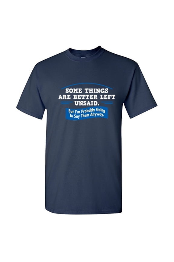 Some Things Are Better Left Unsaid Novelty Sarcasm Hilarious Shirt With Funny Saying Perfect Graphic Tee Novelty Christmas Gift For Crazy Mens Sarcastic T Shirt