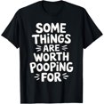 thumbnail image 1 of Some Things Are Worth Pooping For T-Shirt, 1 of 4