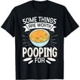 thumbnail image 1 of Some Things Are Worth Pooping For T-Shirt, 1 of 4